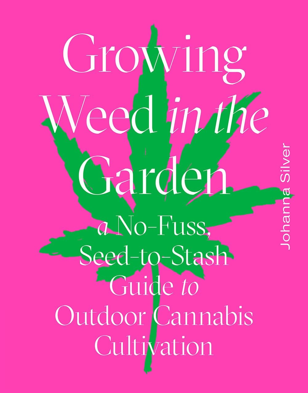 Growing Weed in the Garden: A No-Fuss, Seed-to-Stash Guide to Outdoor Cannab…