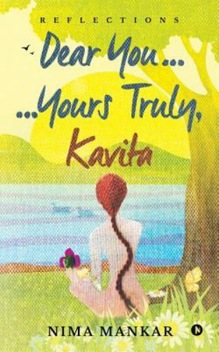 Dear You… …Yours Truly, Kavita: Reflections by Mankar, Nima, Like New Use…