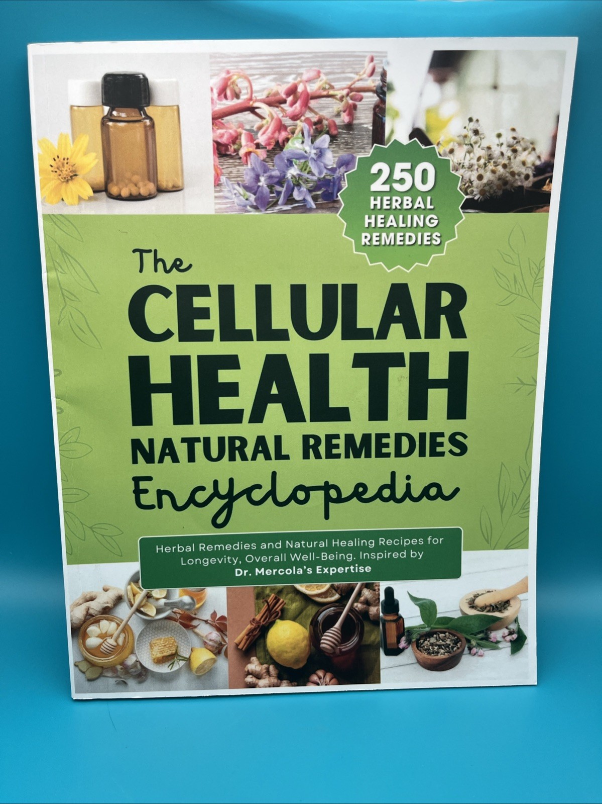 The Cellular Health Natural Remedies Encyclopedia 250 Herbal Healing Remedies