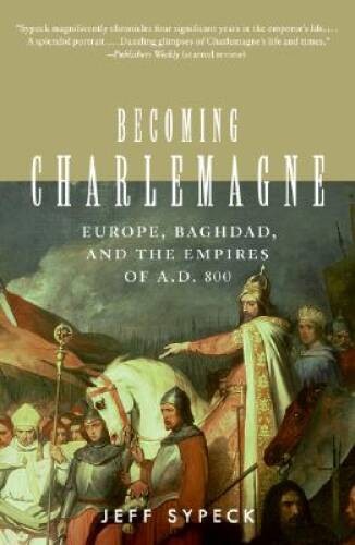 Becoming Charlemagne: Europe, Baghdad, and the Empires of A.D. 800 – GOOD
