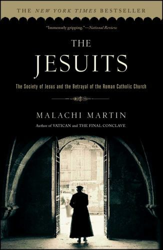 Jesuits : The Society of Jesus and the Betrayal of the Roman Catholic Church,…