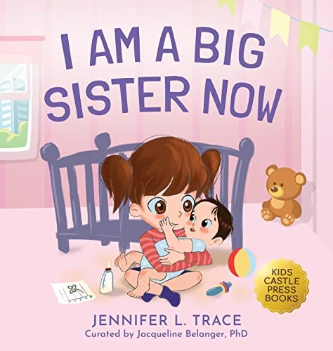 I AM A BIG SISTER NOW: A WARM CHILDREN’S PICTURE BOOK By Jennifer L Trace *NEW*