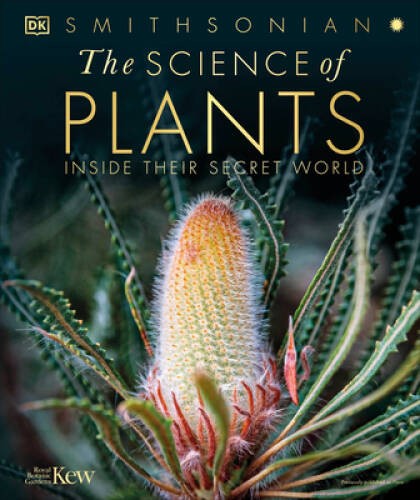 The Science of Plants: Inside Their Secret World – Hardcover By DK – VERY GOOD