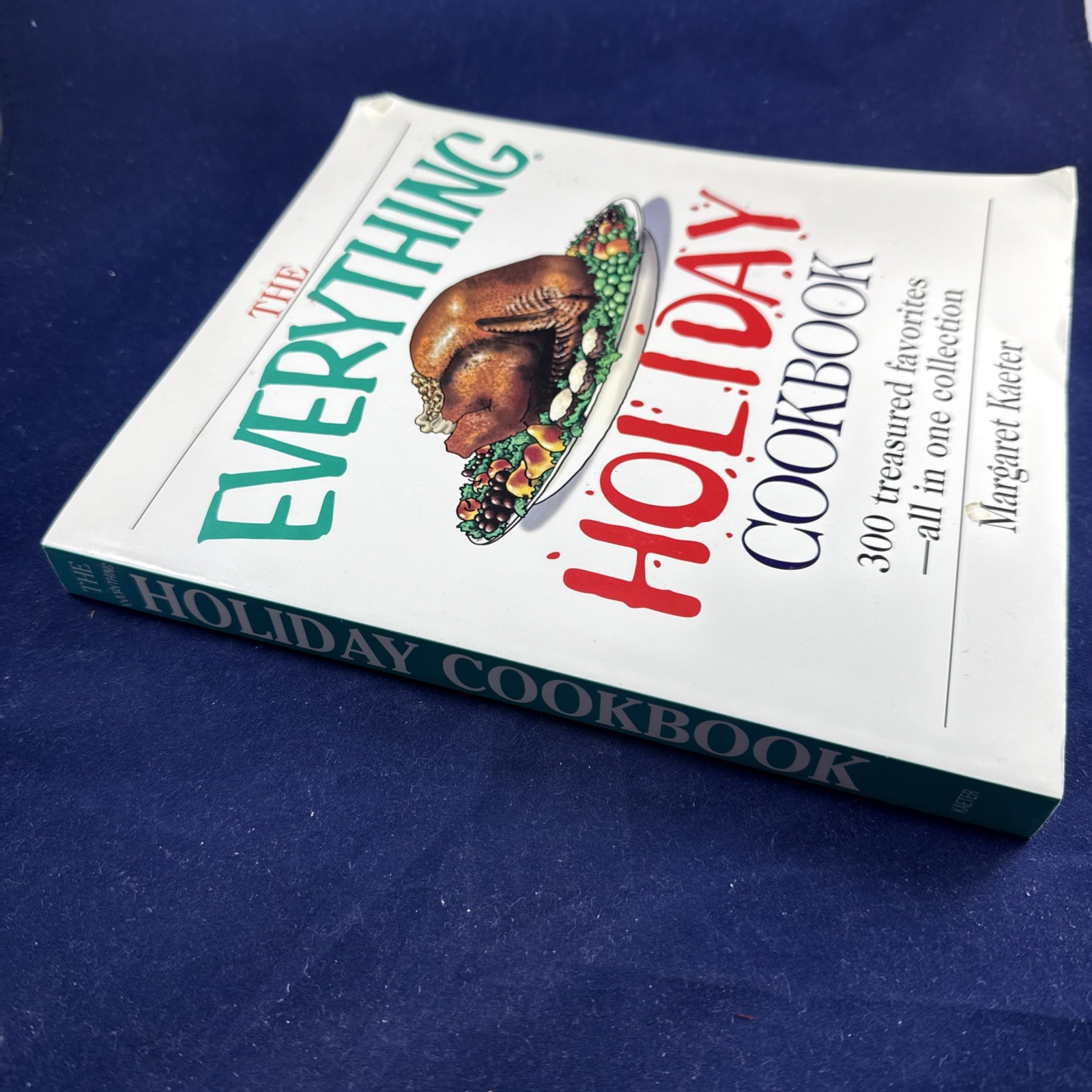Everything Holiday Cookbook : 300 Treasured Favorites – By Margaret Kaeter
