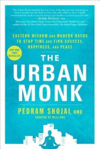 The Urban Monk: Eastern Wisdom and Modern Hacks to Stop Time and Find Suc – GOOD