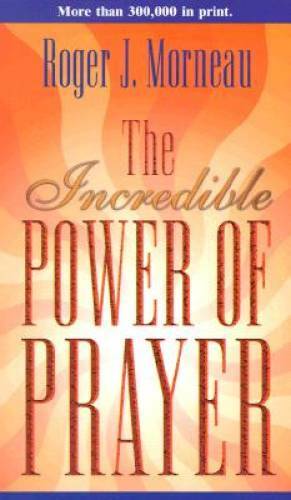 The Incredible Power of Prayer – Paperback By Morneau, Roger – GOOD