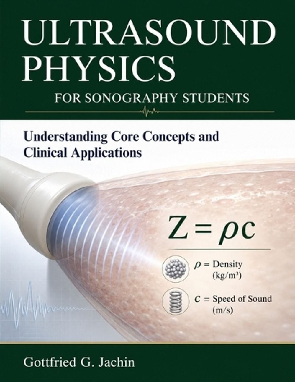 Ultrasound Physics for Sonography Students: Understanding Core Concepts and Clin