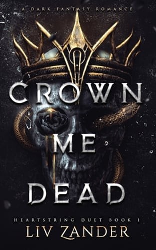 Crown Me Dead: a Dark Fantasy Romance by LIV Zander: New