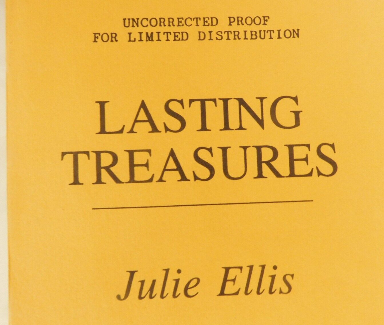 RARE ? UNCORRECTED PROOF OF “LASTING TREASURES” BY JULIE ELLIS-1993-448 PAGES KB