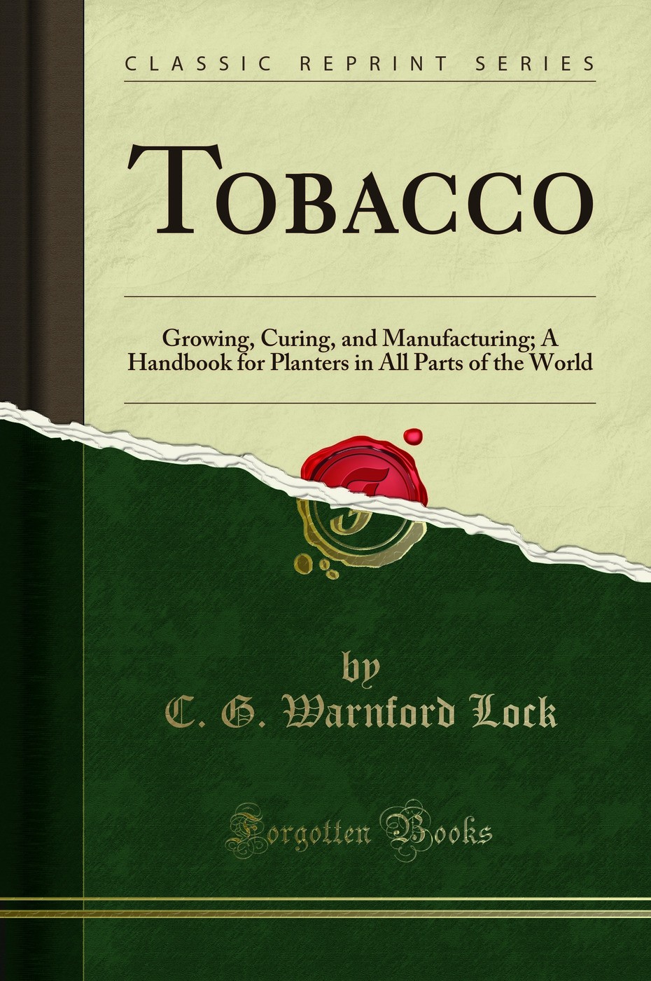 Tobacco: Growing, Curing, and Manufacturing (Classic Reprint)