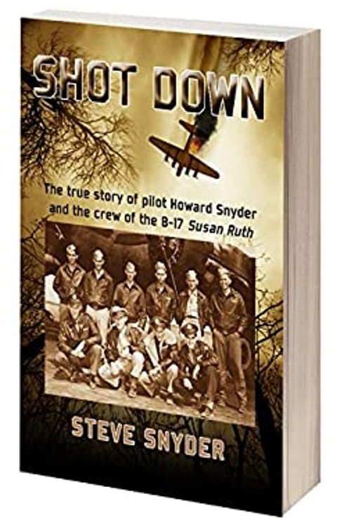 Shot Down : The True Story of Pilot Howard Snyder and the Crew of