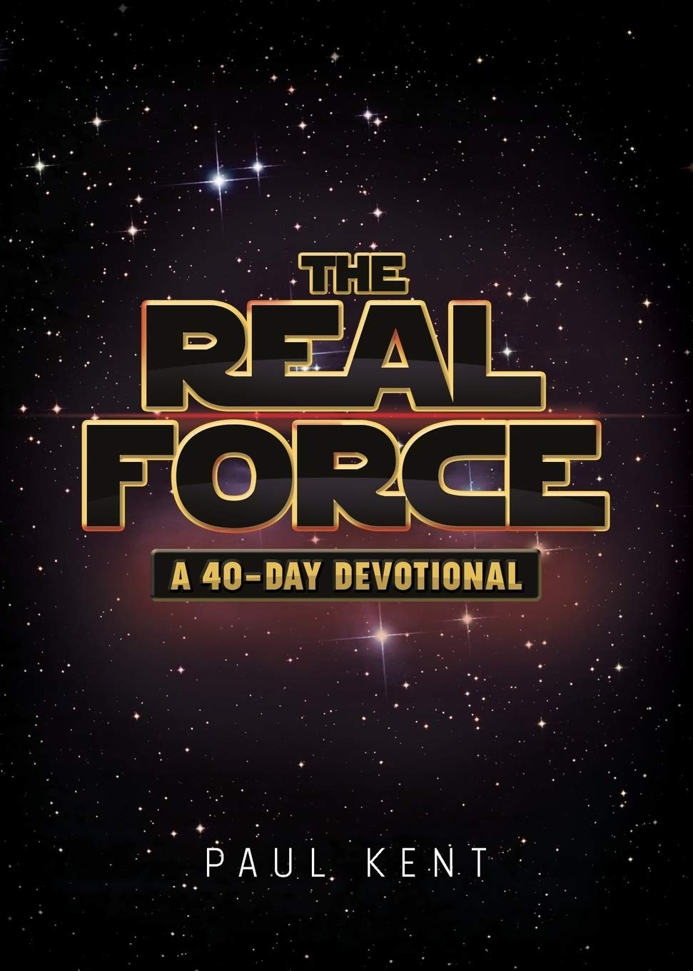The Real Force: A 40 Day Devotional by Paul Kent
