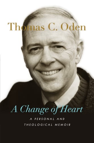 A Change of Heart: A Personal and Theological Memoir by Thomas C Oden: Used