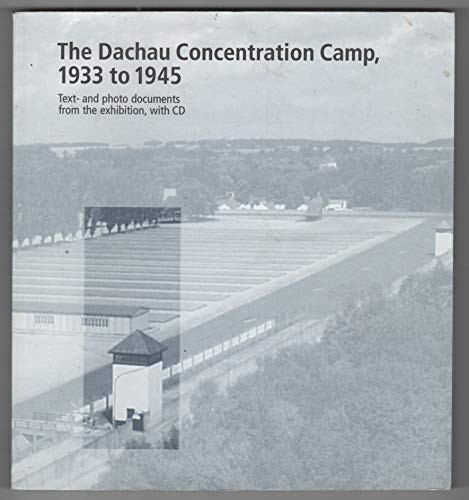 The Dachau Concentration Camp, 1933 to 1945 by haus-der-bayerischen-geschichte-