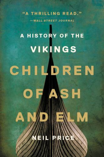 Children of Ash and Elm : A History of the Vikings by Neil Price (2022, Trade…
