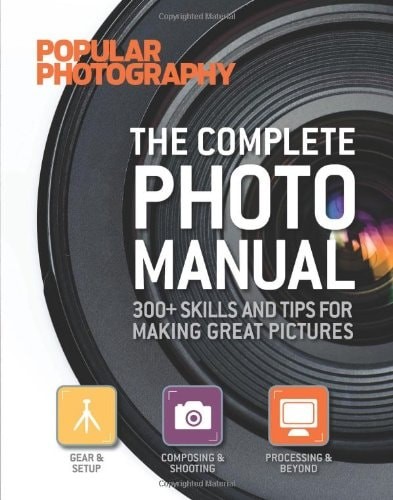 The Complete Photo Manual (Popular Photography): 300+ Skills and Tips for Making