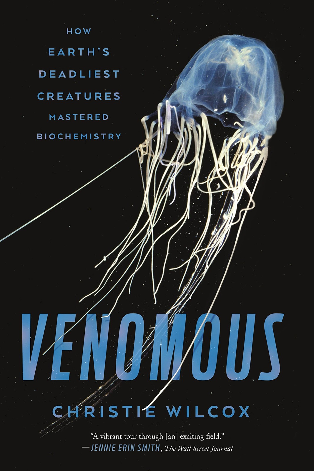 Venomous: How Earth’s Deadliest Creatures Mastered Biochemistry – Wilcox, Ch…