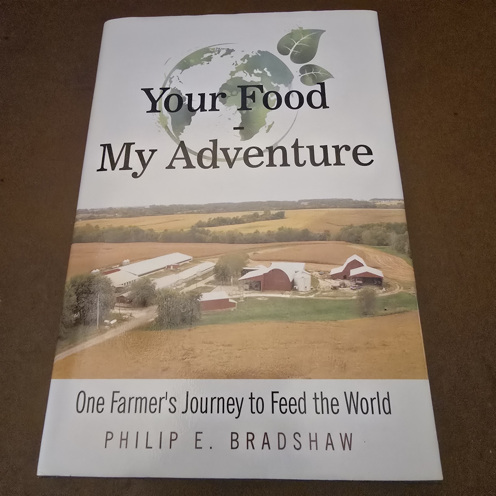Your Food – My Adventure: One Farmer’s Journey to Feed the World Philip Bradshaw