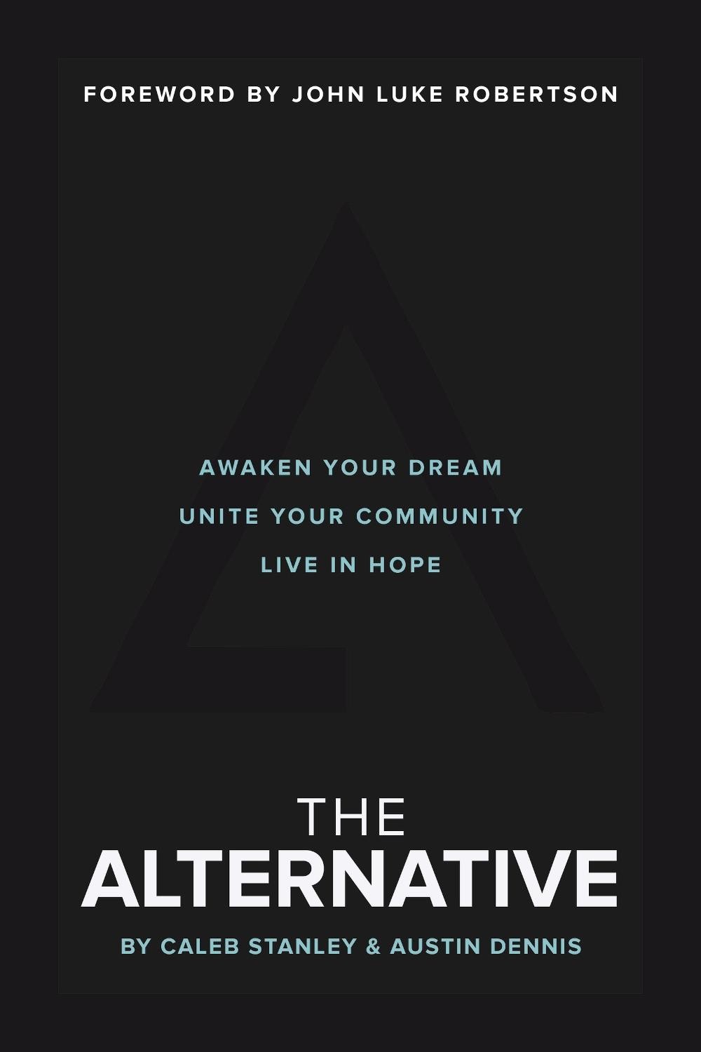 The Alternative: Awaken Your Dream, Unite Your Community, and Live in Hope by Ca