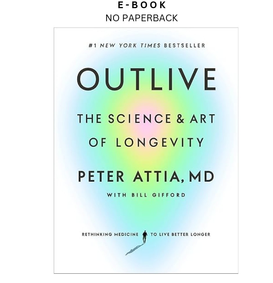 Outlive: The Science and Art of Longevity, Peter Attia MD 2023