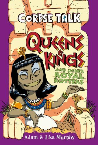 Corpse Talk: Queens and Kings and other Royal Rotters by