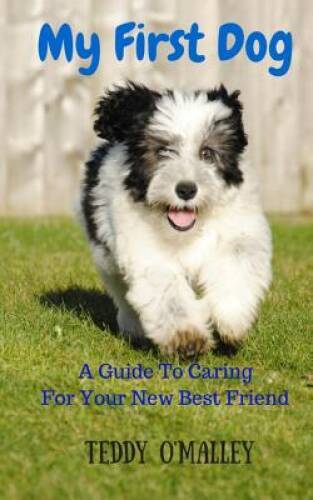 My First Dog: A Guide To Caring For Your New Best Friend – Paperback – GOOD