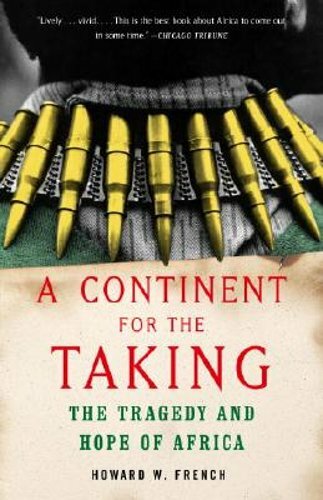 A Continent for the Taking: The Tragedy and Hope of Africa by Howard W French