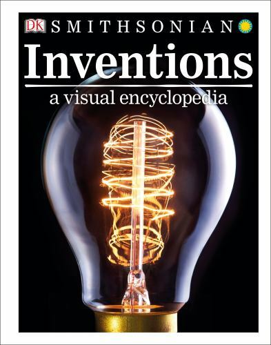 Inventions: A Visual Encyclopedia, DK, 9781465458384