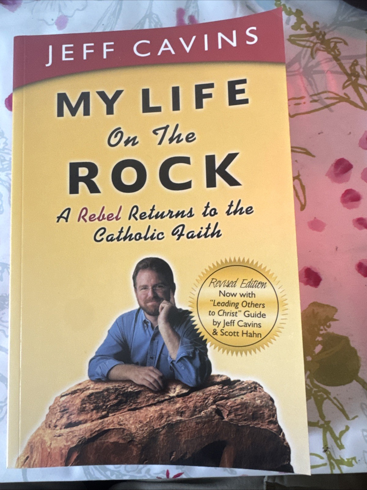 My Life on the Rock : A Rebel Returns to the Catholic Faith by Jeff Cavins…