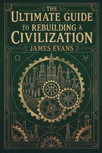 James Evans The Ultimate Guide to Rebuilding a Civilizat (Paperback) (UK IMPORT)