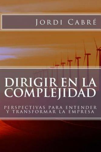 Dirigir en la complejidad: Perspectivas para transformar la empresa (Spanish Edi