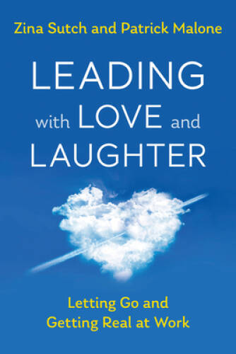 Leading with Love and Laughter: Letting Go and Getting Real at Work – GOOD