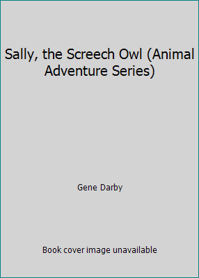 Sally, the Screech Owl (Animal Adventure Series) by Gene Darby