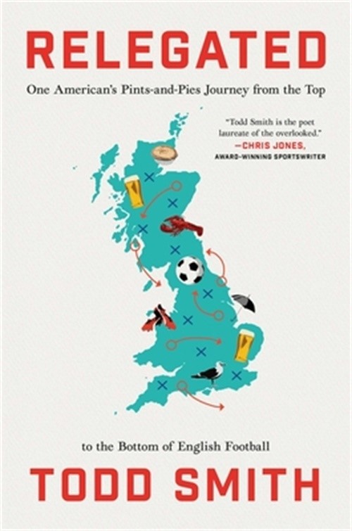 Relegated: One American’s Pints-And-Pies Journey from the Top to the Bottom of E