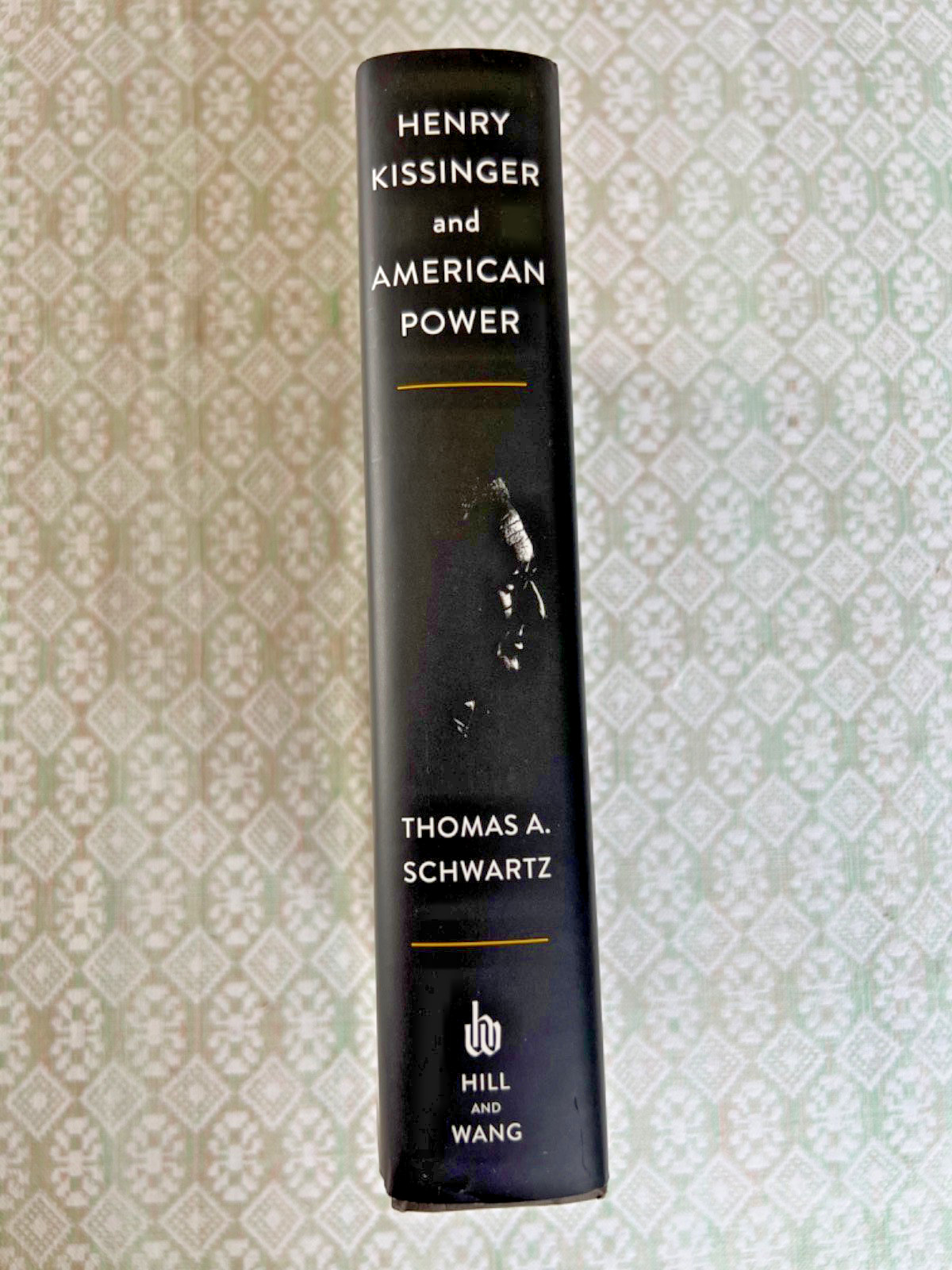 Henry Kissinger and American Power A Political Biography Schwartz HC First Ed
