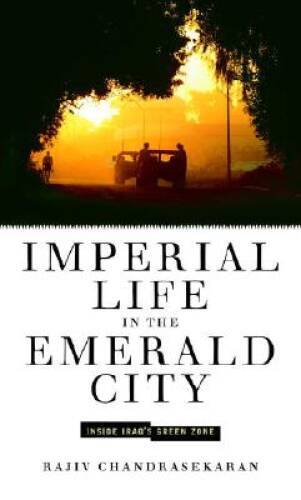 Imperial Life in the Emerald City: Inside Iraq’s Green Zone – Hardcover – GOOD