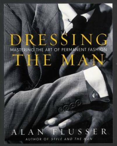 Dressing the Man: Mastering the Art of Permanent Fashion – Hardcover – GOOD