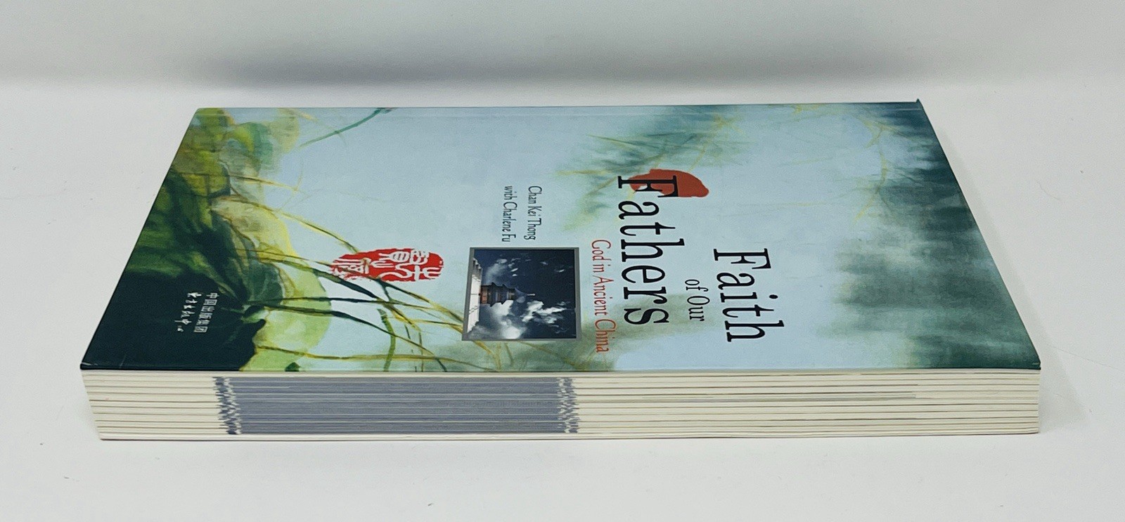 Faith of Our Fathers God In Ancient China by Chan Kei Thong Charlene Fu