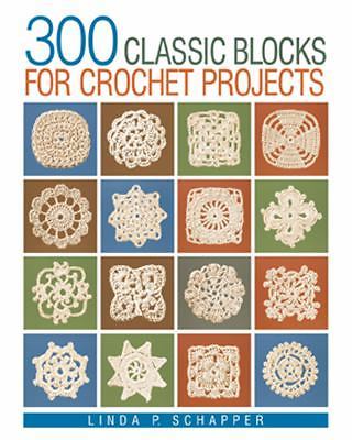 300 Classic Blocks for Crochet Projects by Linda P. Schapper