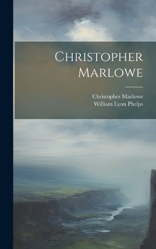 William Lyon Phelps Christopher Marlow Christopher Marlow (Hardback) (UK IMPORT)