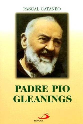 Padre Pio Gleanings – Paperback By Pascal Cataneo – GOOD