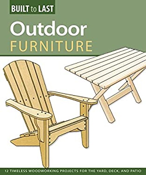 Outdoor Furniture Built to Last : 14 Timeless Woodworking Project