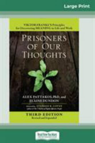Prisoners Of Our Thoughts: Viktor Frankl’s Principles For Discovering Meani…
