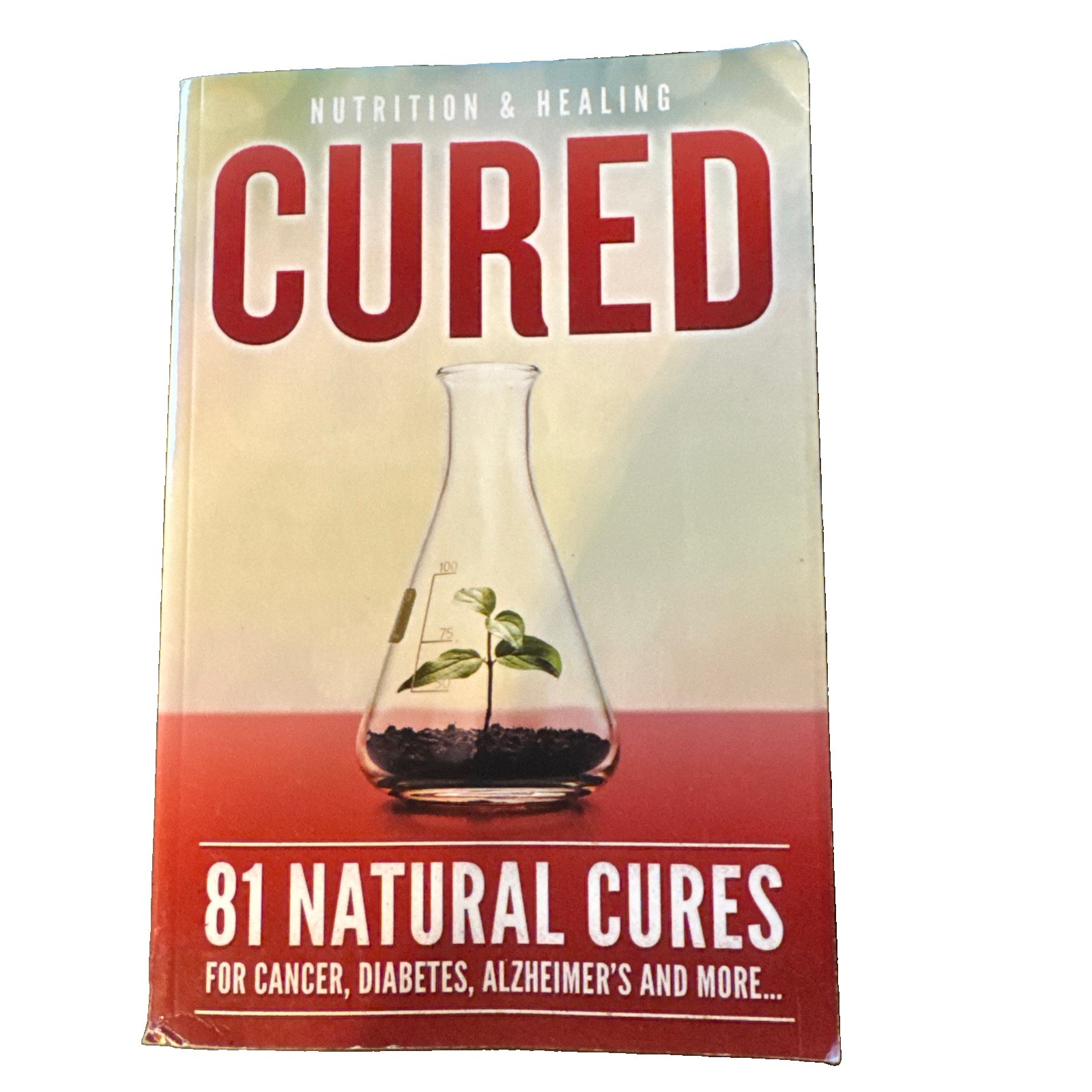 Cured: 81 Natural Cures for Cancer, Diabetes, Alzheimer’s and More