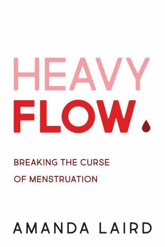 Heavy Flow: Breaking the Curse of Menstr- 9781459743137, paperback, Amanda Laird