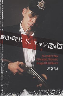 Hunter S. Thompson: An Insider’s View of Deranged, Depraved, Drugged Out…