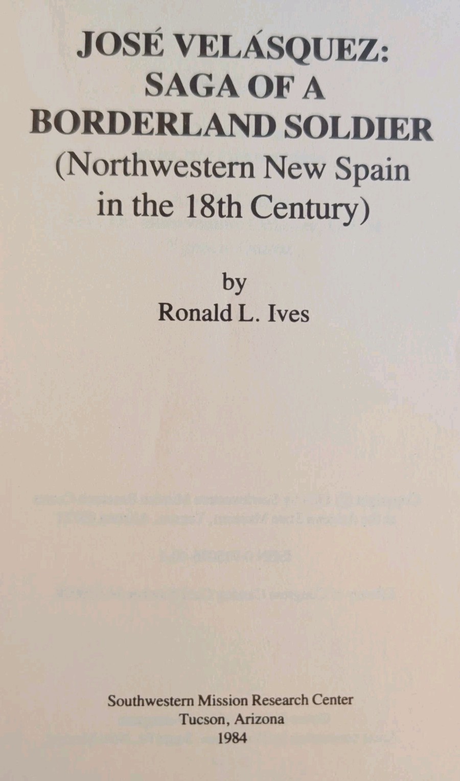 Jose Velasquez Saga of a Borderland Soldier, 18th Century New Spain, Ronald Ives