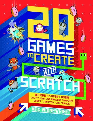 20 Games to Create with Scratch by Max Wainewright (2017, Library Binding)
