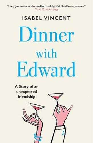 Dinner with Edward: A Story of an Unexpected Friendship by Isabel Vincent: Used