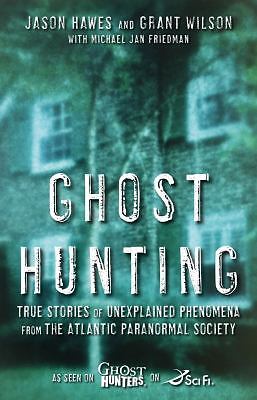 Ghost Hunting: True Stories of Unexplained Phenomena from the Atlantic…